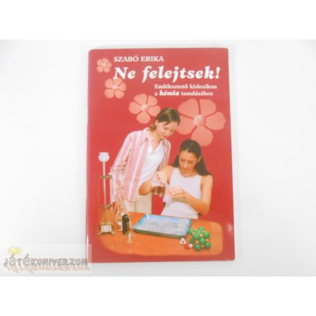 Szabó Erika Ne felejtsetek! Emlékeztető kislexikon a kémia tanulásához