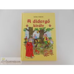 Móra Ferenc A didergő király képes mesekönyv